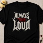 Black t-shirt printed ALWAYS THIS LOUD in white metal lettering with THIS picked out in red