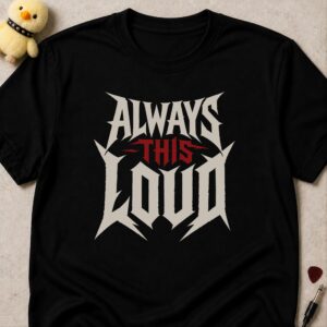 Black t-shirt printed ALWAYS THIS LOUD in white metal lettering with THIS picked out in red
