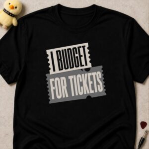 Black t-shirt printed I BUDGET FOR TICKETS across two overlapping concert tickets