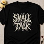 Black t-shirt printed SMALL TALK in illegible spiky death metal lettering