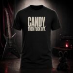 CANDY THEN FUCK OFF lettering t-shirt shown on a ghost mannequin, black, front view