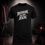 DEATHCORE IS MY ZEN metal lettering t-shirt shown on a ghost mannequin, black, front view