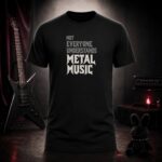 NOT EVERYONE UNDERSTANDS METAL MUSIC t-shirt shown on a ghost mannequin, black, front view