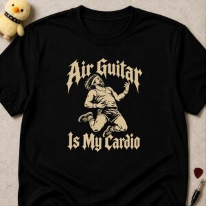 Black t-shirt printed AIR GUITAR IS MY CARDIO in cream gothic lettering around a man in a headband and gym shorts jumping mid air guitar